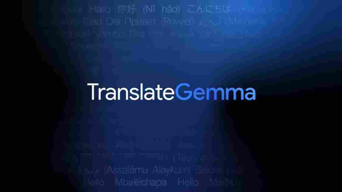 谷歌最强 AI 开放翻译模型：TranslateGemma 登场，手机也能跑